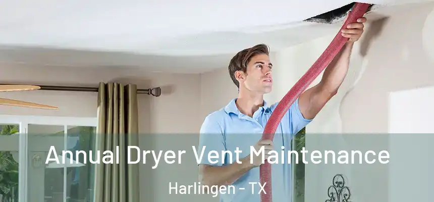 Annual Dryer Vent Maintenance Harlingen - TX