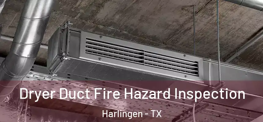  Dryer Duct Fire Hazard Inspection Harlingen - TX