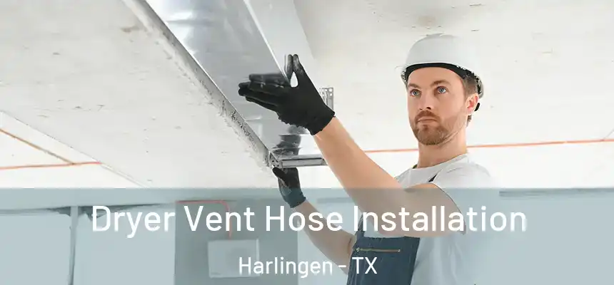  Dryer Vent Hose Installation Harlingen - TX