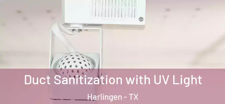 Duct Sanitization with UV Light Harlingen - TX