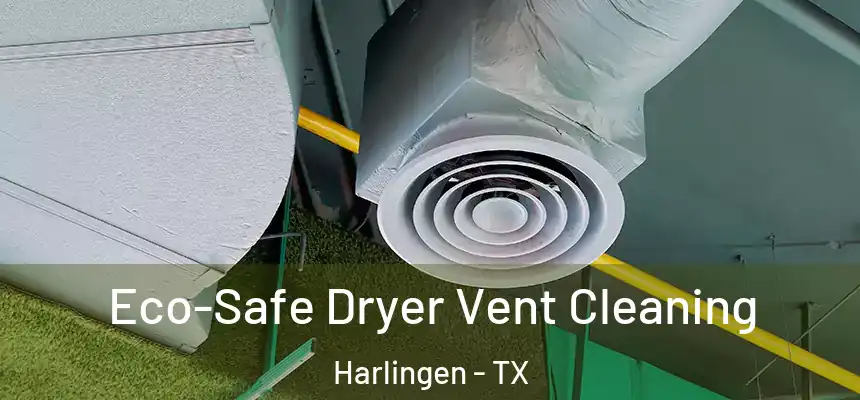  Eco-Safe Dryer Vent Cleaning Harlingen - TX
