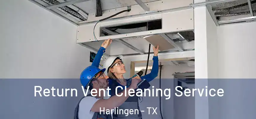 Return Vent Cleaning Service Harlingen - TX