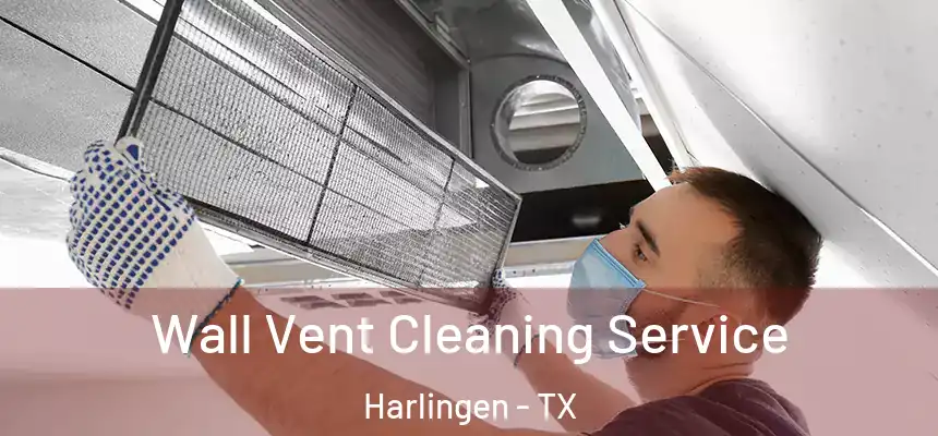 Wall Vent Cleaning Service Harlingen - TX